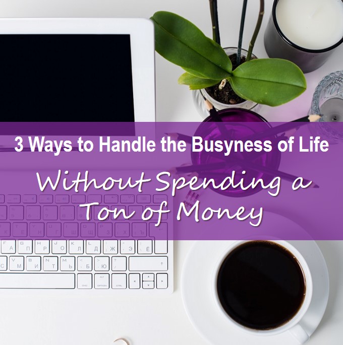 3 Ways to Handle the Busyness of Life