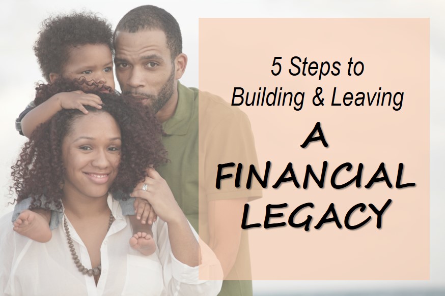 5 Steps to Building & Leaving a Financial Legacy