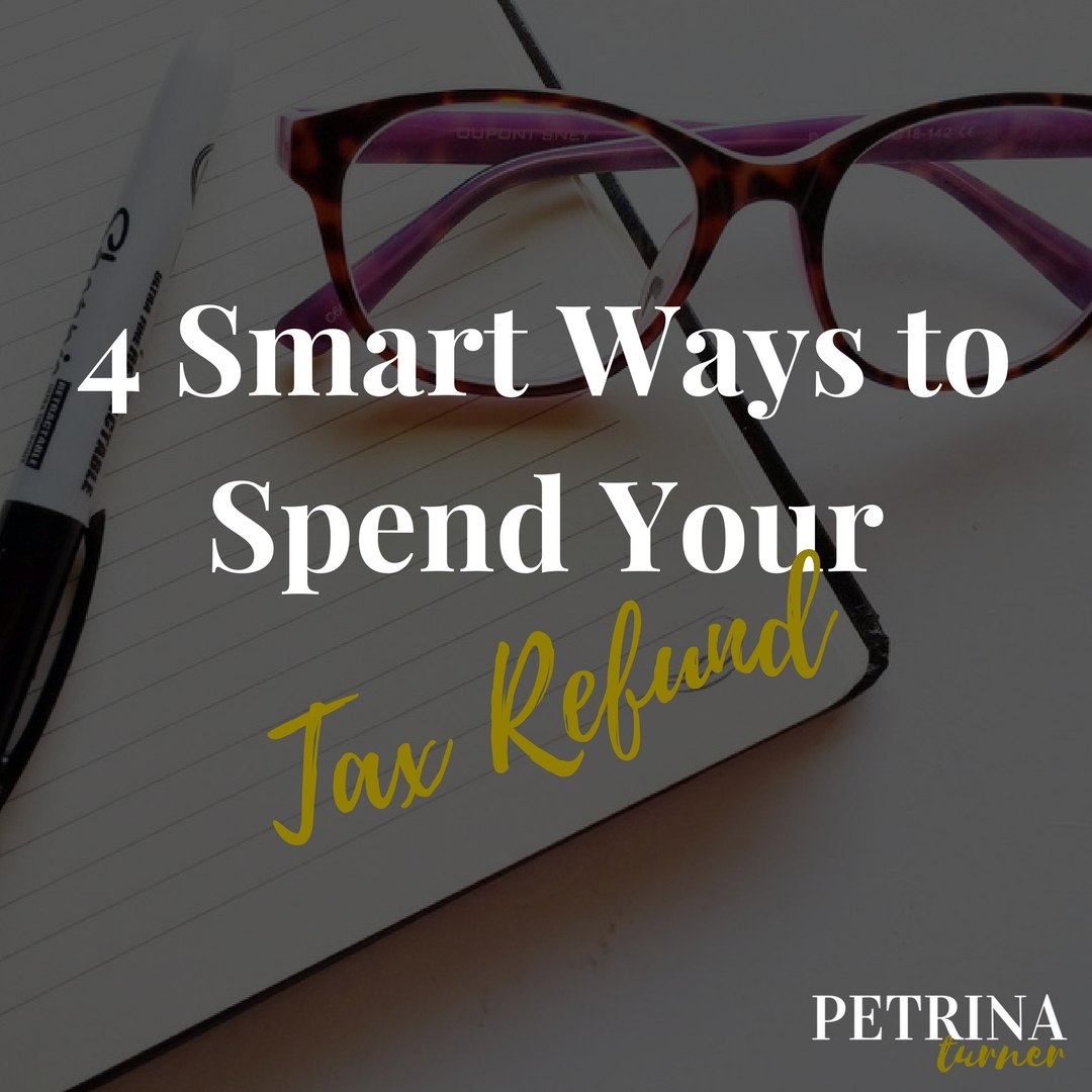 4 Smart Ways to Spend Your Tax Refund