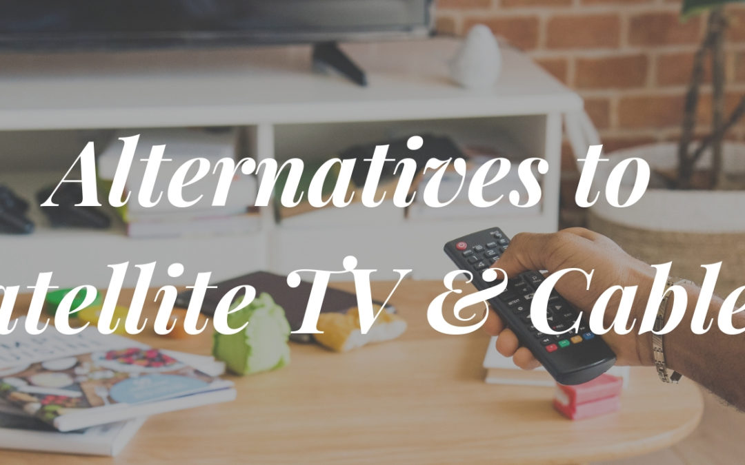 Alternatives to Satellite TV and Cable